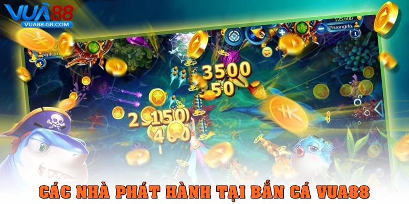 Các nhà phát hành tại Bắn cá Vua88