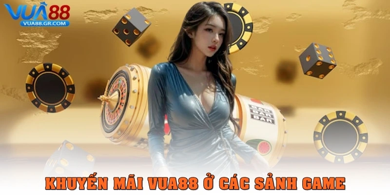 Khuyến mãi Vua88 ở các sảnh game