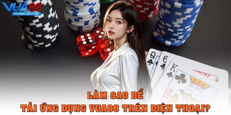 Làm sao để tải ứng dụng Vua88 trên điện thoại?