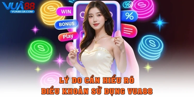 Lý do cần hiểu rõ Điều khoản sử dụng Vua88