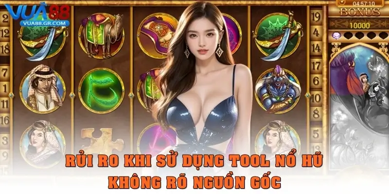 Rủi ro khi sử dụng tool nổ hũ không rõ nguồn gốc